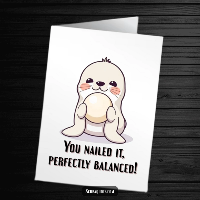 Funny Free Printable Congratulations Card showing a playful seal successfully balancing a ball on its nose, celebrating a win.